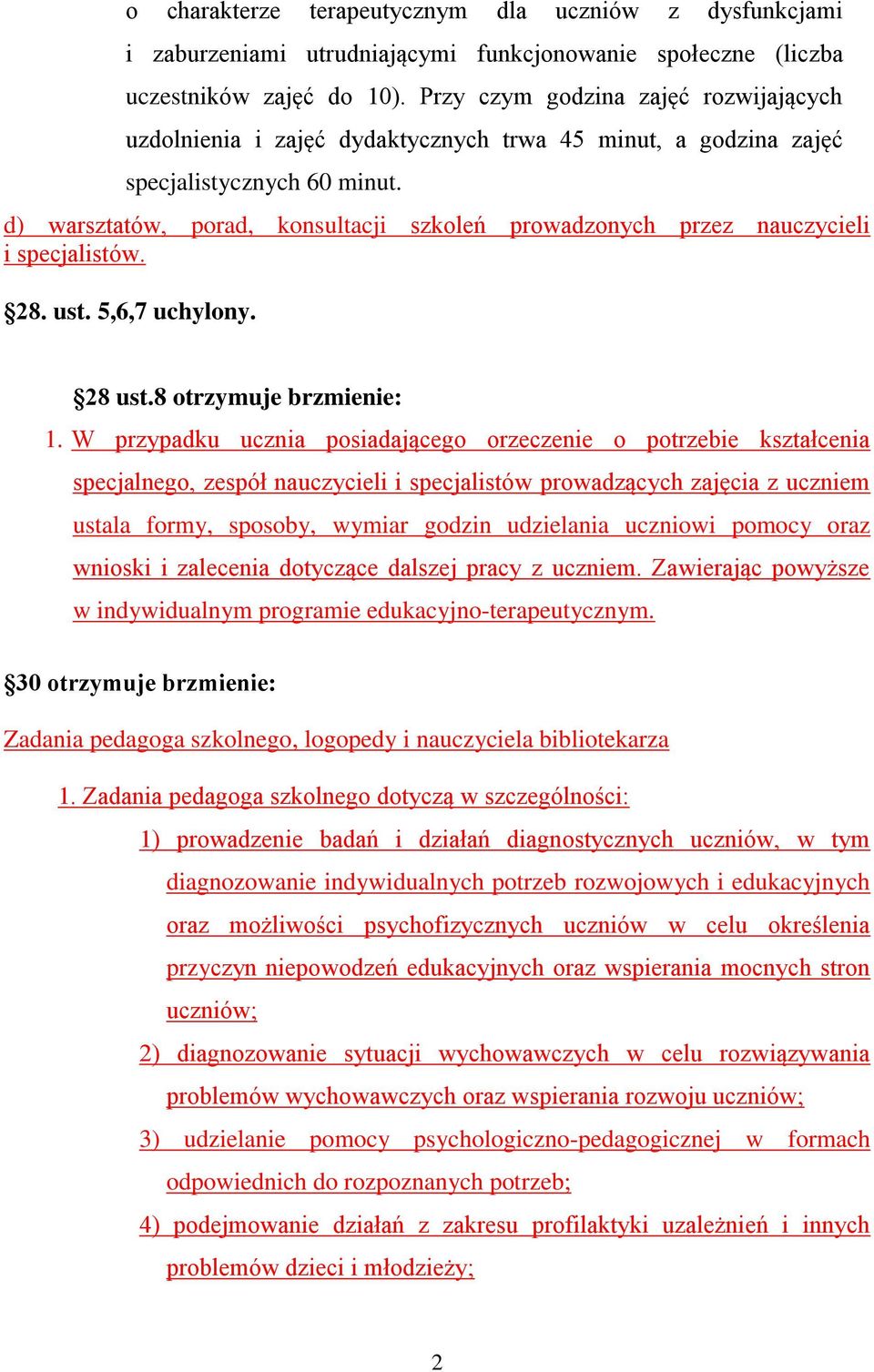 d) warsztatów, porad, konsultacji szkoleń prowadzonych przez nauczycieli i specjalistów. 28. ust. 5,6,7 uchylony. 28 ust.8 otrzymuje brzmienie: 1.