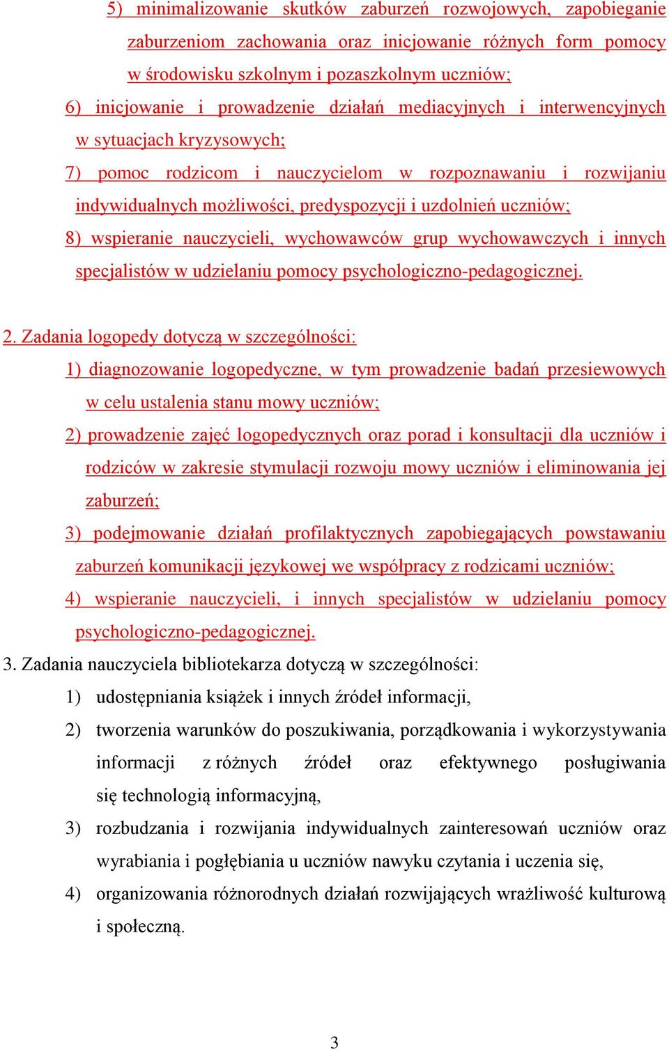 wspieranie nauczycieli, wychowawców grup wychowawczych i innych specjalistów w udzielaniu pomocy psychologiczno-pedagogicznej. 2.