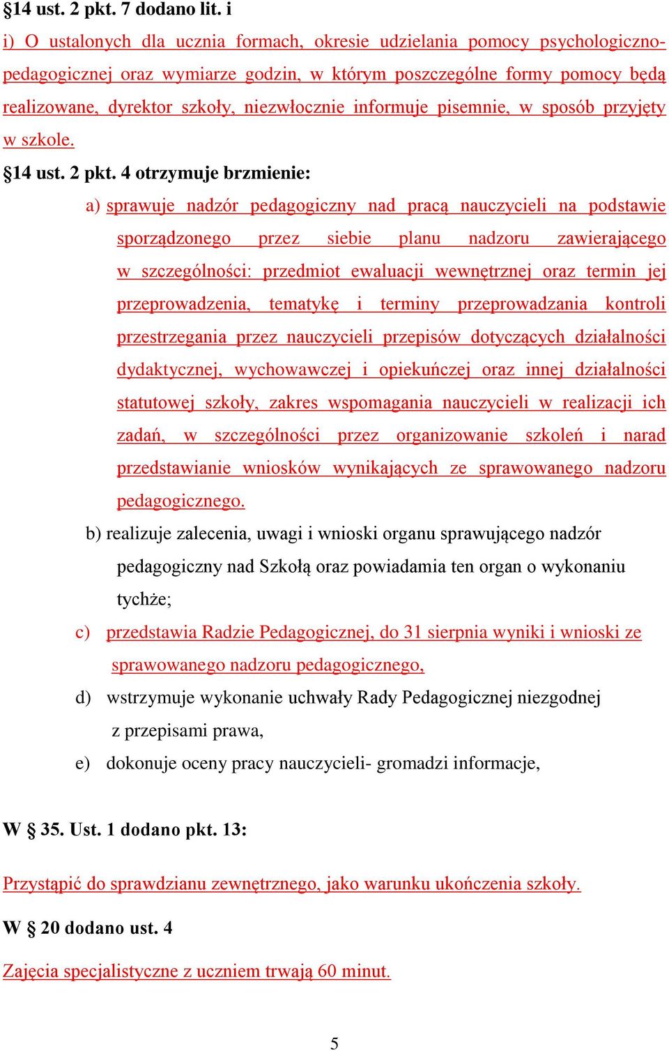 informuje pisemnie, w sposób przyjęty w szkole. 14 ust. 2 pkt.