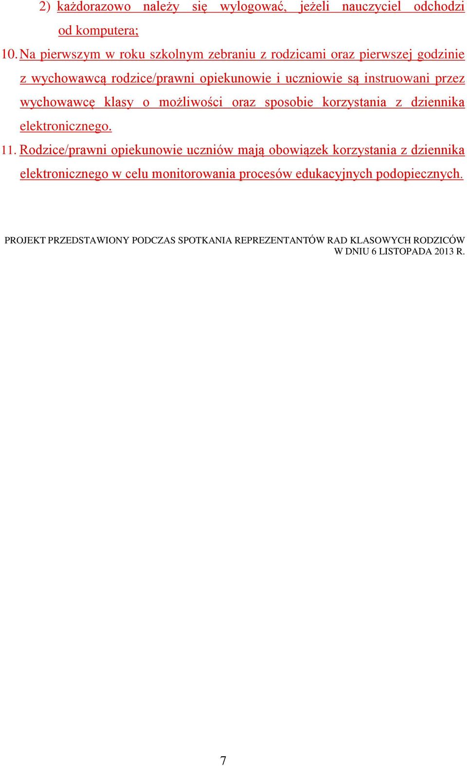 przez wychowawcę klasy o możliwości oraz sposobie korzystania z dziennika elektronicznego. 11.