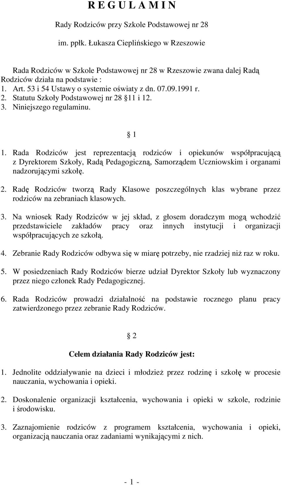 3. Niniejszego regulaminu. 1 1. Rada Rodziców jest reprezentacją rodziców i opiekunów współpracującą z Dyrektorem Szkoły, Radą Pedagogiczną, Samorządem Uczniowskim i organami nadzorującymi szkołę. 2.