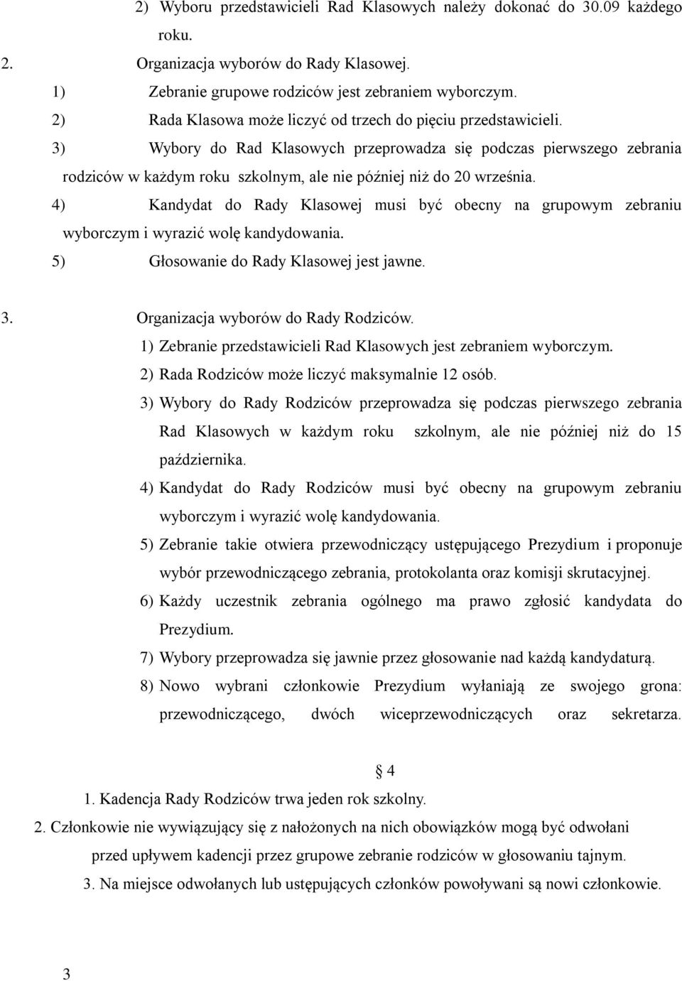 3) Wybory do Rad Klasowych przeprowadza się podczas pierwszego zebrania rodziców w każdym roku szkolnym, ale nie później niż do 20 września.