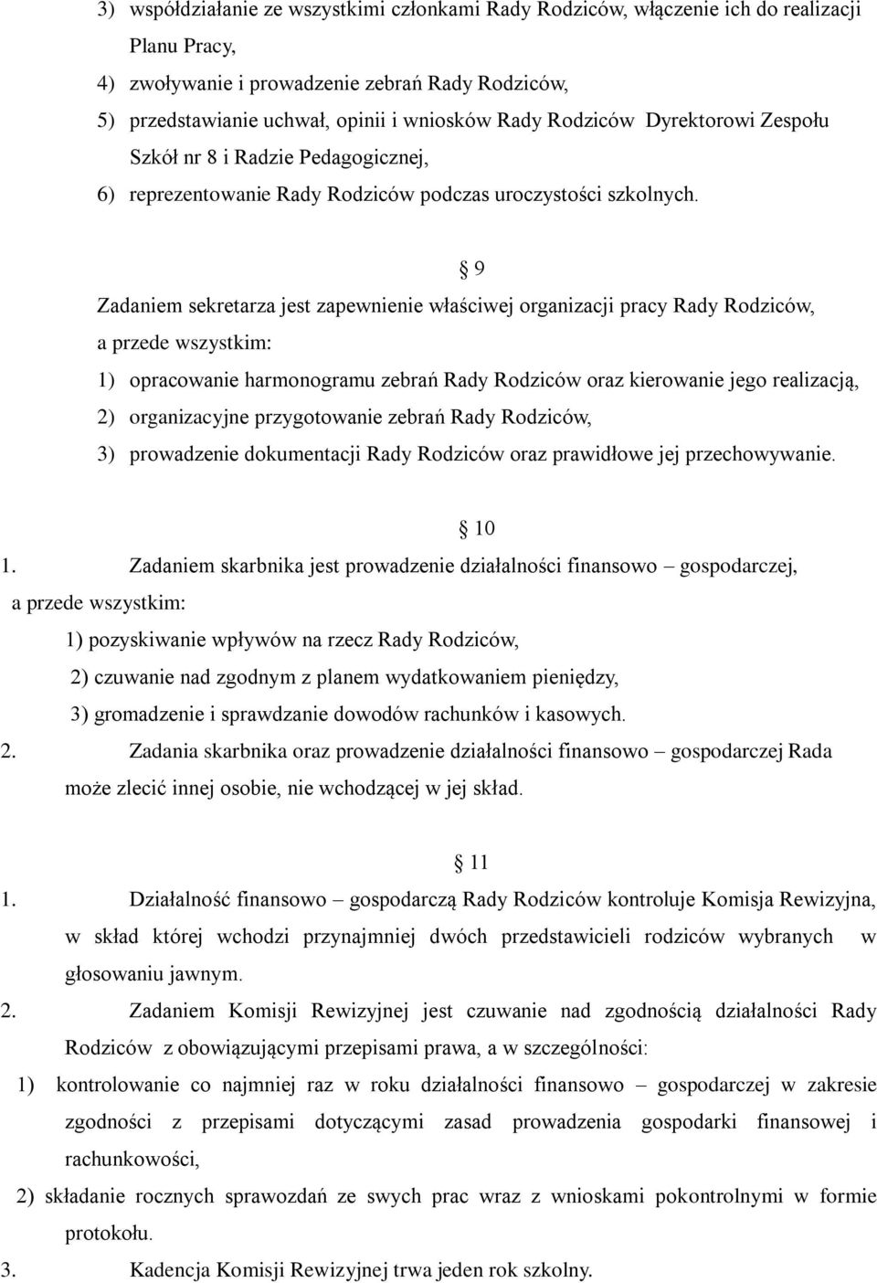 9 Zadaniem sekretarza jest zapewnienie właściwej organizacji pracy Rady Rodziców, a przede wszystkim: 1) opracowanie harmonogramu zebrań Rady Rodziców oraz kierowanie jego realizacją, 2)