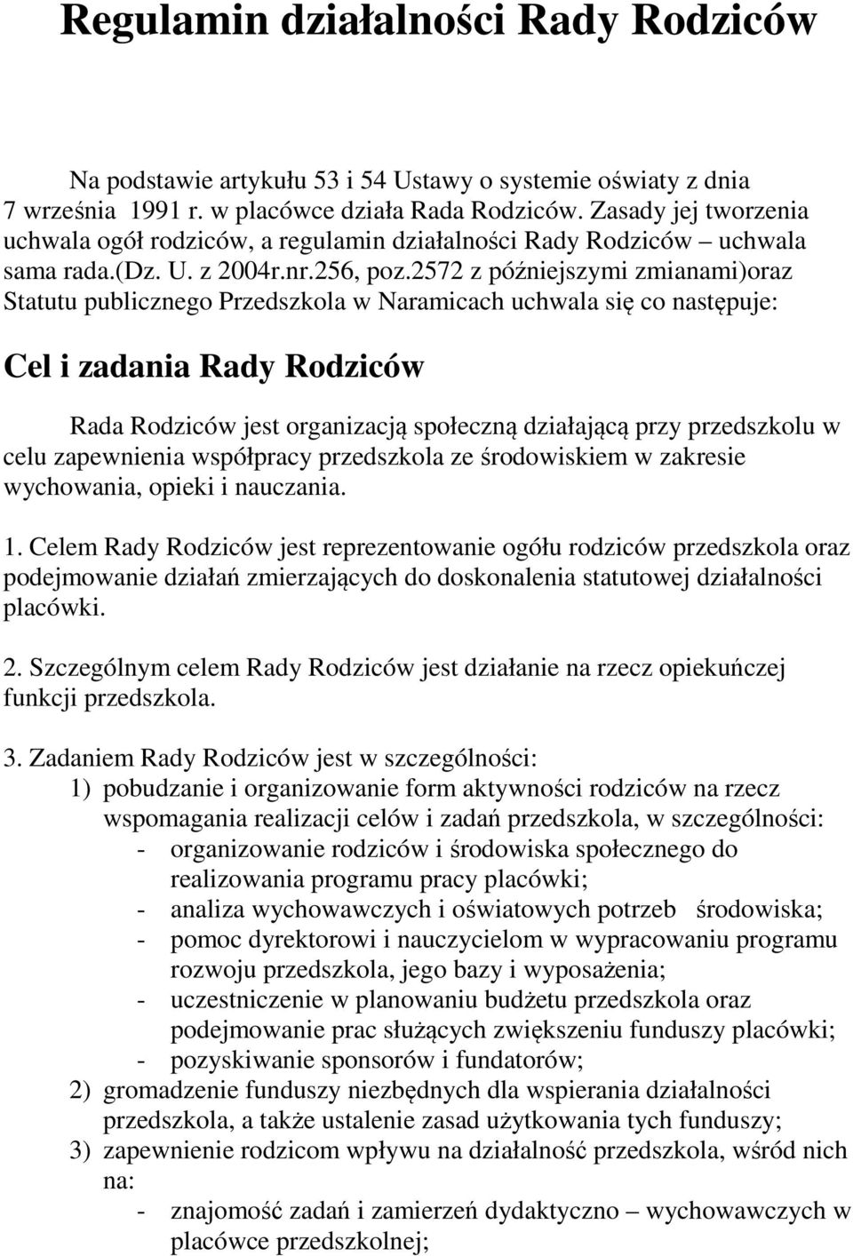 2572 z późniejszymi zmianami)oraz Statutu publicznego Przedszkola w Naramicach uchwala się co następuje: Cel i zadania Rady Rodziców Rada Rodziców jest organizacją społeczną działającą przy