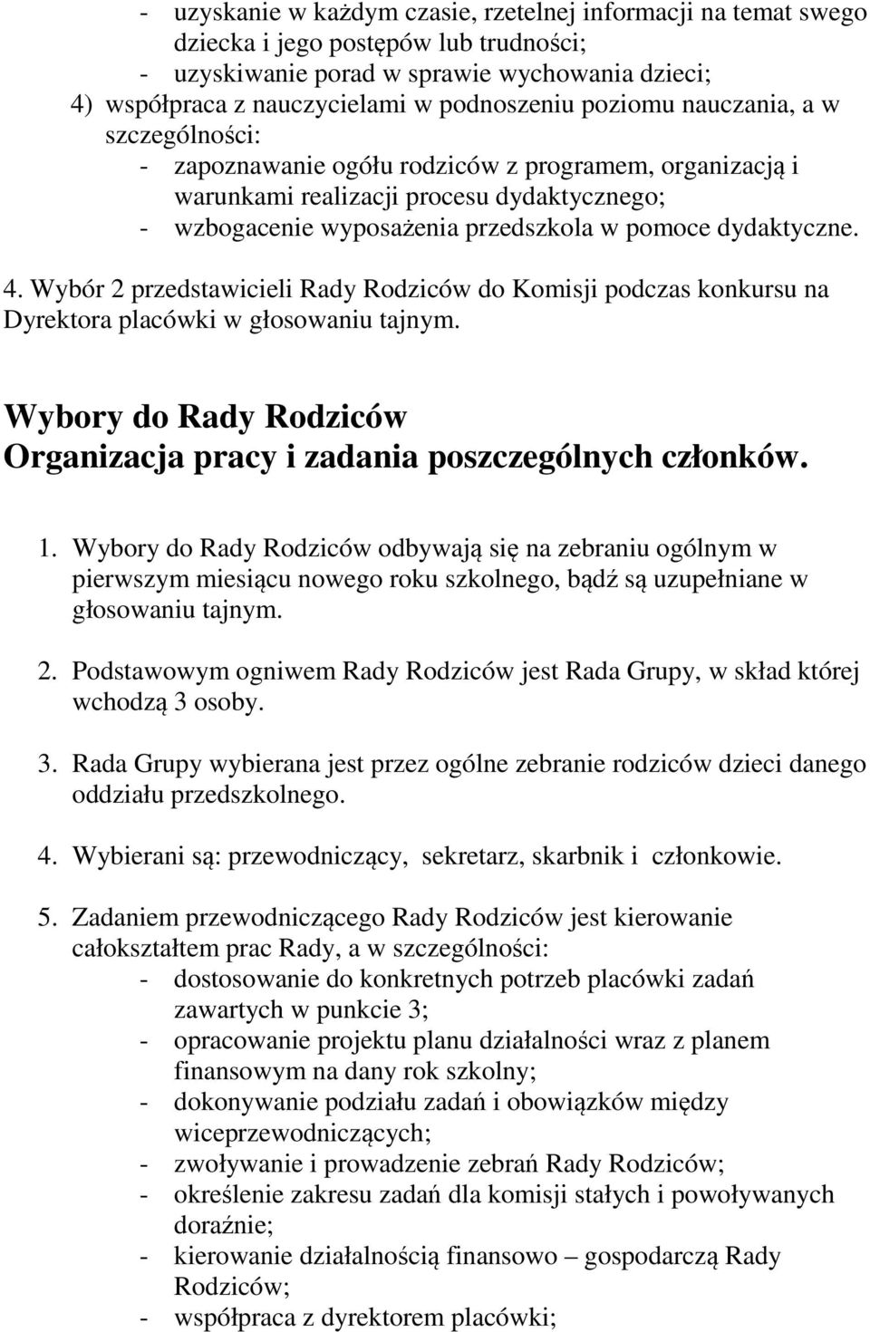 4. Wybór 2 przedstawicieli Rady Rodziców do Komisji podczas konkursu na Dyrektora placówki w głosowaniu tajnym. Wybory do Rady Rodziców Organizacja pracy i zadania poszczególnych członków. 1.