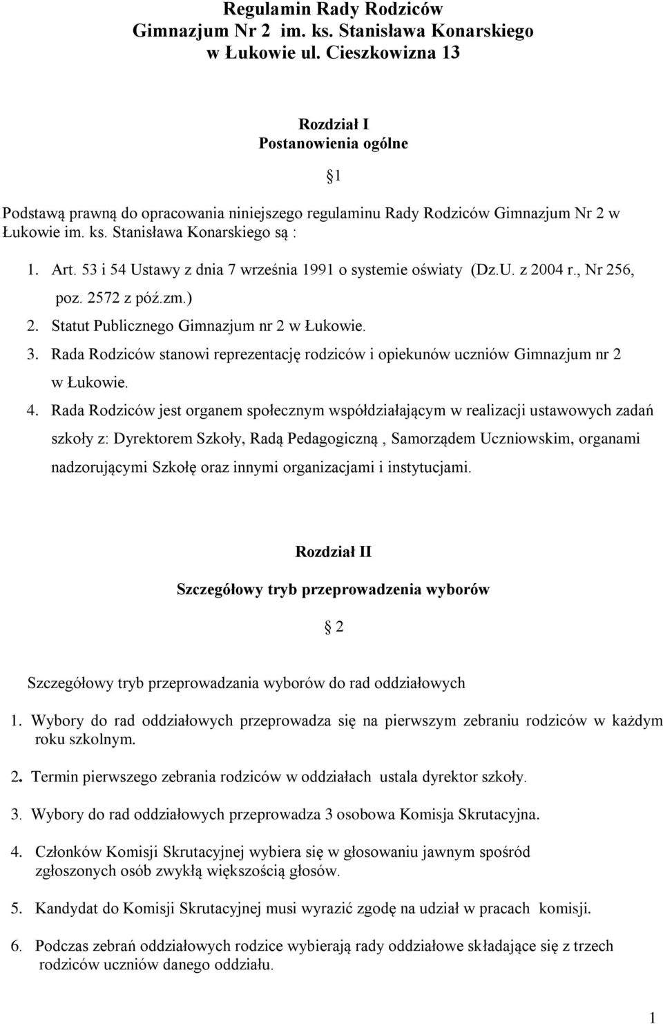 53 i 54 Ustawy z dnia 7 września 1991 o systemie oświaty (Dz.U. z 2004 r., Nr 256, poz. 2572 z póź.zm.) 2. Statut Publicznego Gimnazjum nr 2 w Łukowie. 3.