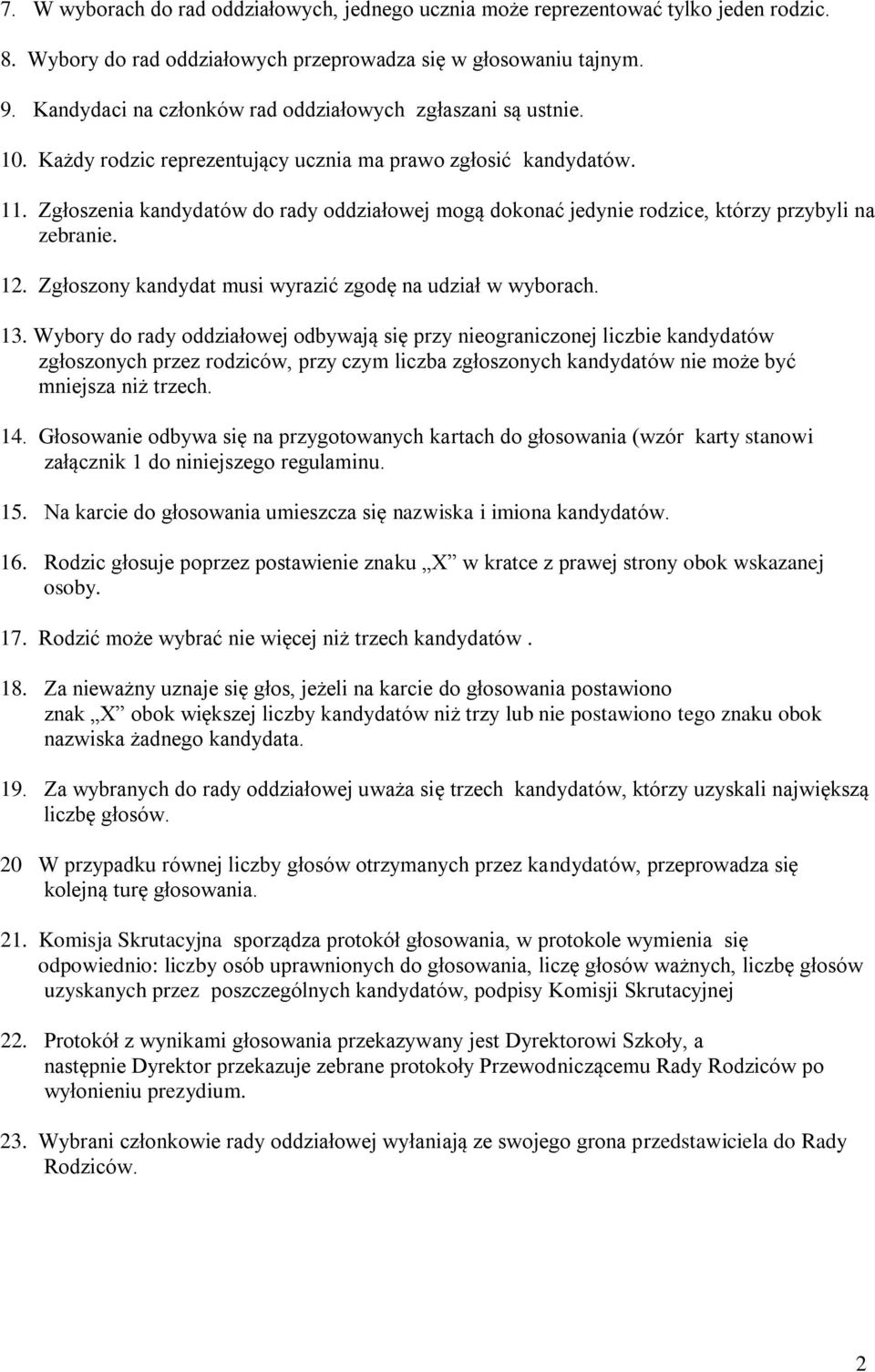 Zgłoszenia kandydatów do rady oddziałowej mogą dokonać jedynie rodzice, którzy przybyli na zebranie. 12. Zgłoszony kandydat musi wyrazić zgodę na udział w wyborach. 13.