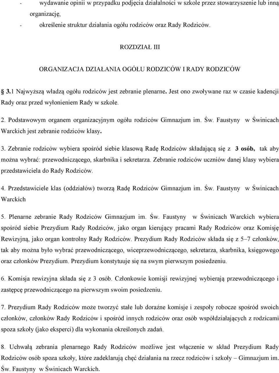 Jest ono zwoływane raz w czasie kadencji Rady oraz przed wyłonieniem Rady w szkole. 2. Podstawowym organem organizacyjnym ogółu rodziców Gimnazjum im. Św.