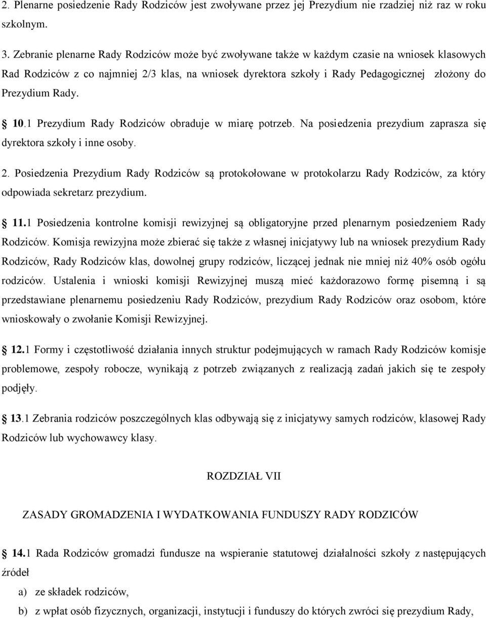 Prezydium Rady. 10.1 Prezydium Rady Rodziców obraduje w miarę potrzeb. Na posiedzenia prezydium zaprasza się dyrektora szkoły i inne osoby. 2.