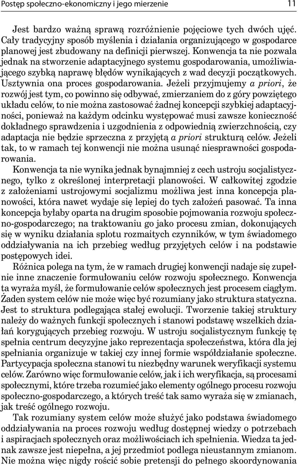 Konwencja ta nie pozwala jednak na stworzenie adaptacyjnego systemu gospodarowania, umożliwiającego szybką naprawę błędów wynikających z wad decyzji początkowych. Usztywnia ona proces gospodarowania.