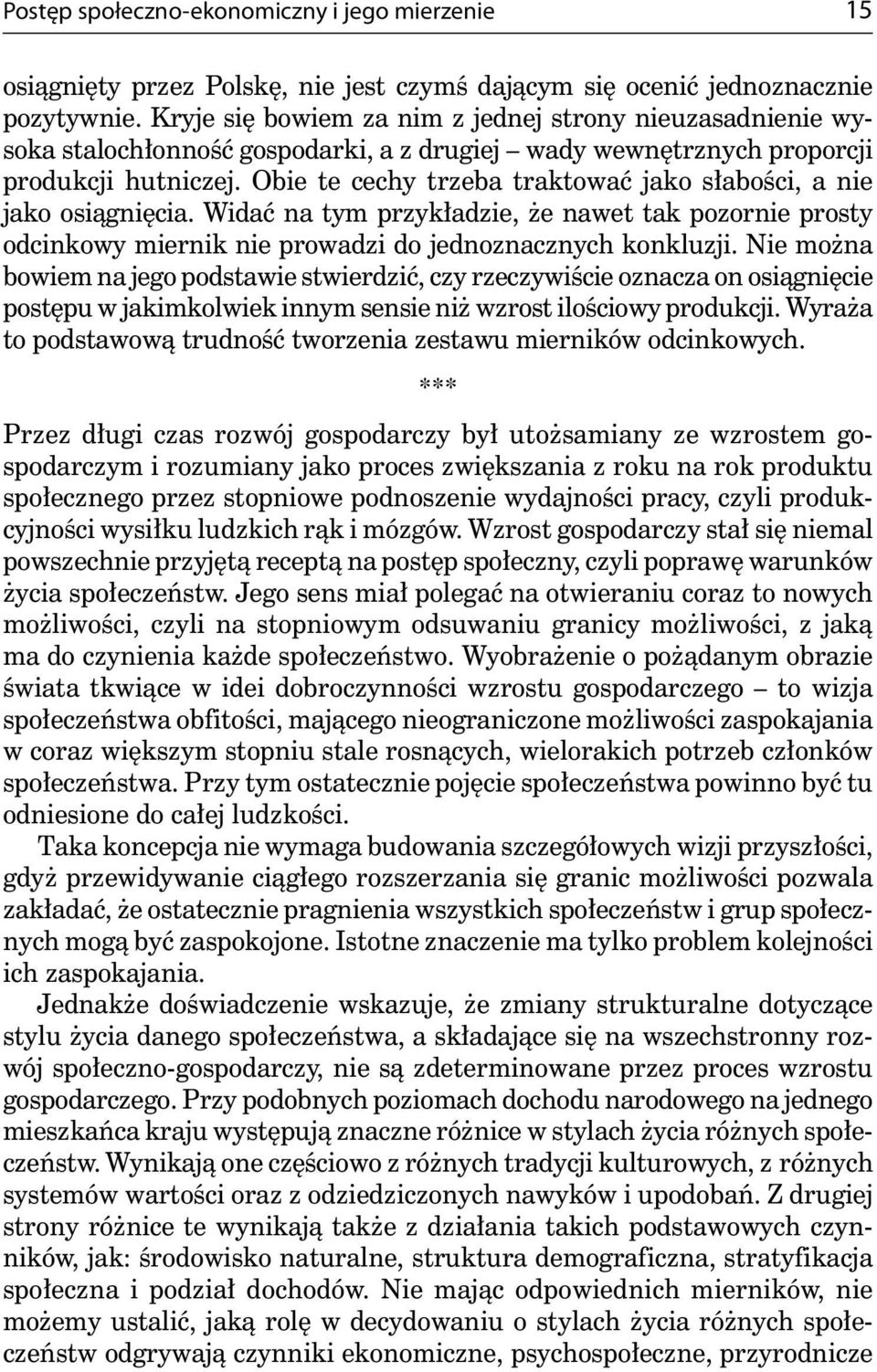 Obie te cechy trzeba traktować jako słabości, a nie jako osiągnięcia. Widać na tym przykładzie, że nawet tak pozornie prosty odcinkowy miernik nie prowadzi do jednoznacznych konkluzji.