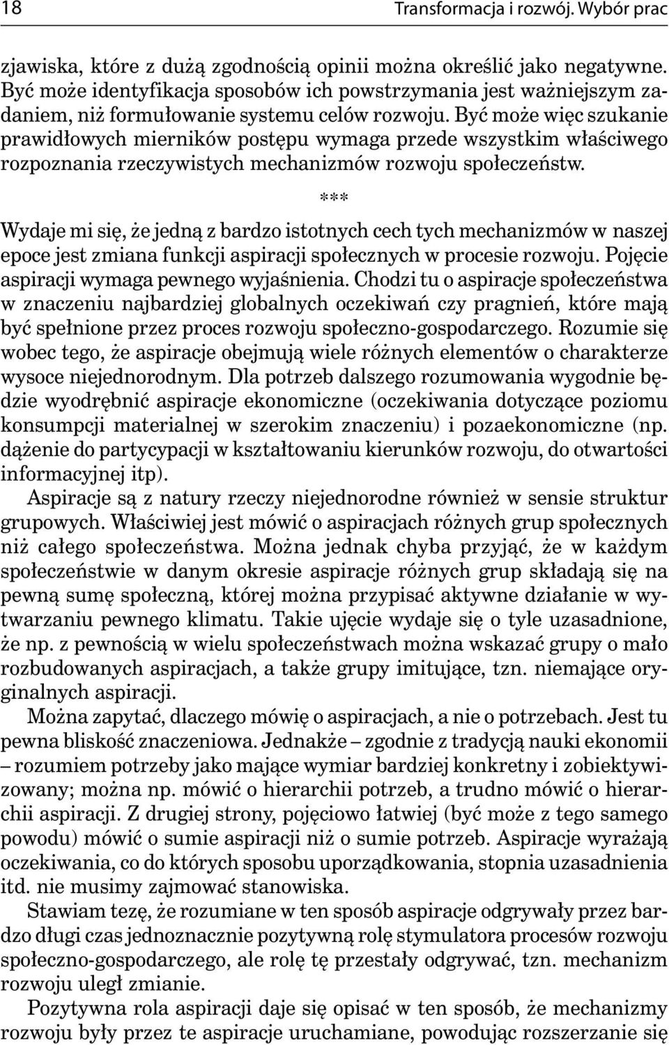 Być może więc szukanie prawidłowych mierników postępu wymaga przede wszystkim właściwego rozpoznania rzeczywistych mechanizmów rozwoju społeczeństw.