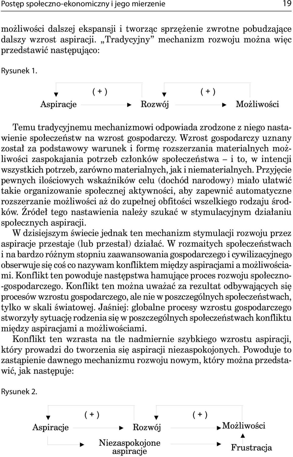 Wzrost gospodarczy uznany został za podstawowy warunek i formę rozszerzania materialnych możliwości zaspokajania potrzeb członków społeczeństwa i to, w intencji wszystkich potrzeb, zarówno