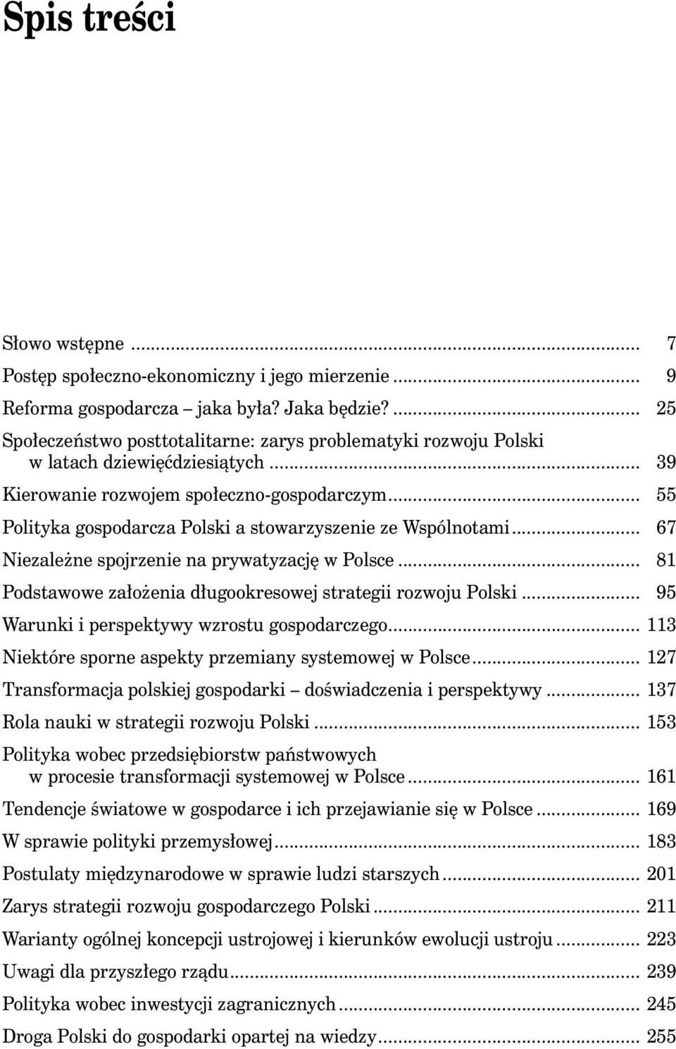 .. 55 Polityka gospodarcza Polski a stowarzyszenie ze Wspólnotami... 67 Niezależne spojrzenie na prywatyzację w Polsce... 81 Podstawowe założenia długookresowej strategii rozwoju Polski.