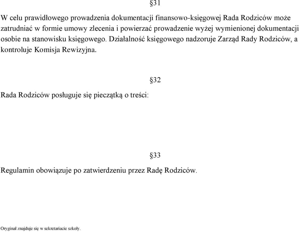 Działalność księgowego nadzoruje Zarząd Rady Rodziców, a kontroluje Komisja Rewizyjna.