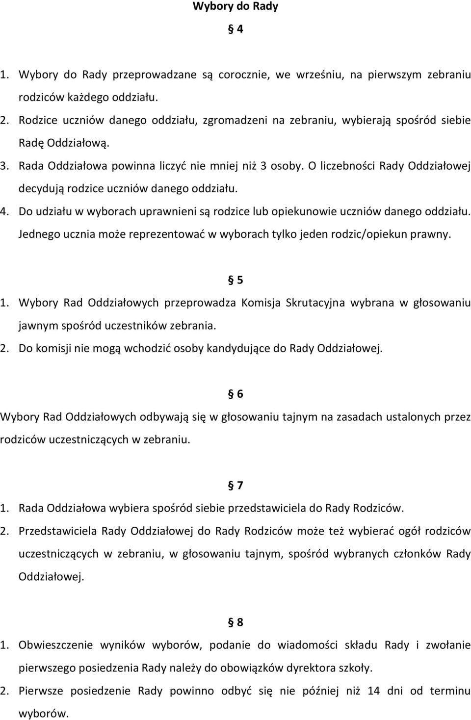 O liczebności Rady Oddziałowej decydują rodzice uczniów danego oddziału. 4. Do udziału w wyborach uprawnieni są rodzice lub opiekunowie uczniów danego oddziału.