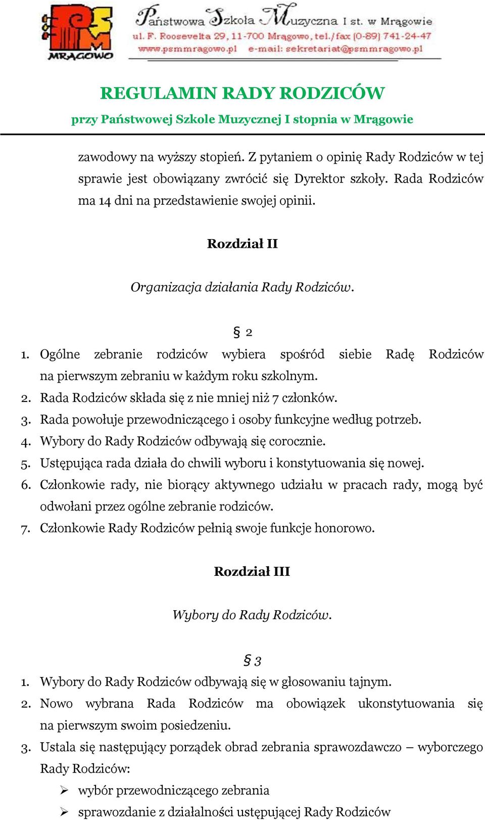 3. Rada powołuje przewodniczącego i osoby funkcyjne według potrzeb. 4. Wybory do Rady Rodziców odbywają się corocznie. 5. Ustępująca rada działa do chwili wyboru i konstytuowania się nowej. 6.