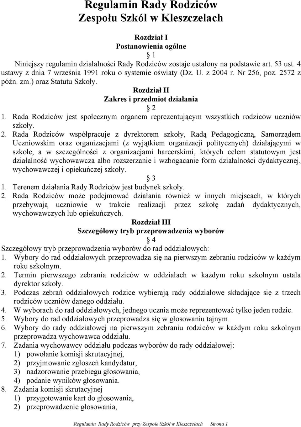 Rada Rodziców jest społecznym organem reprezentującym wszystkich rodziców uczniów szkoły. 2.