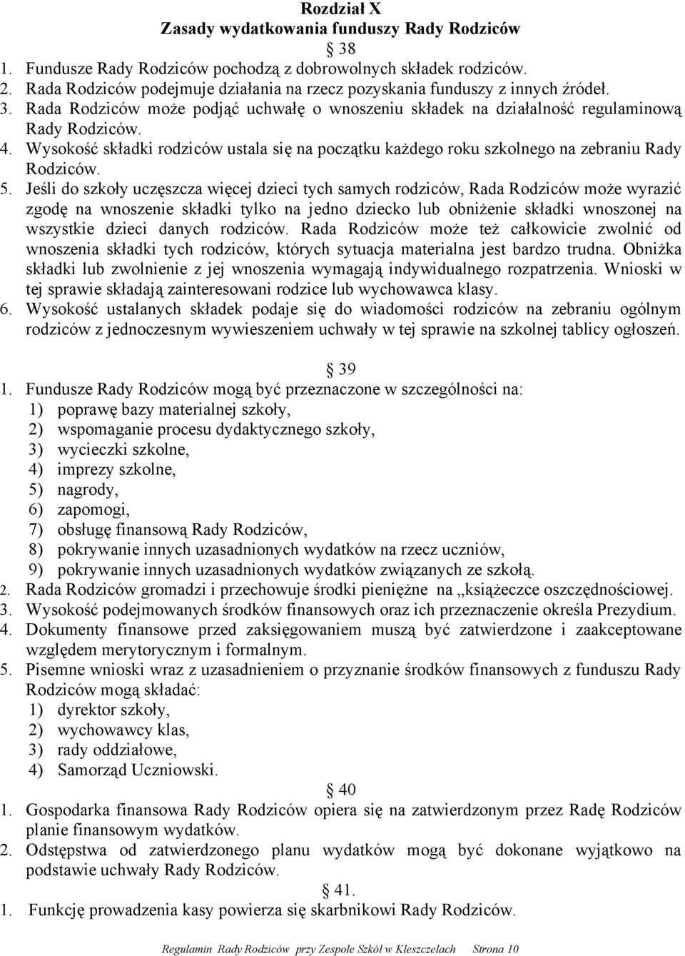 Wysokość składki rodziców ustala się na początku każdego roku szkolnego na zebraniu Rady Rodziców. 5.