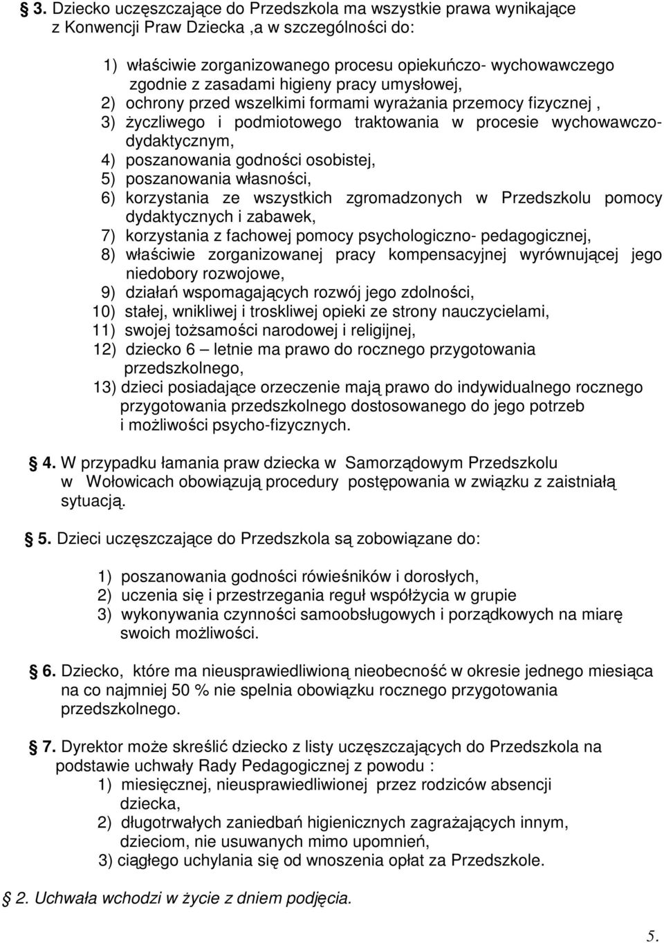 osobistej, 5) poszanowania własności, 6) korzystania ze wszystkich zgromadzonych w Przedszkolu pomocy dydaktycznych i zabawek, 7) korzystania z fachowej pomocy psychologiczno- pedagogicznej, 8)