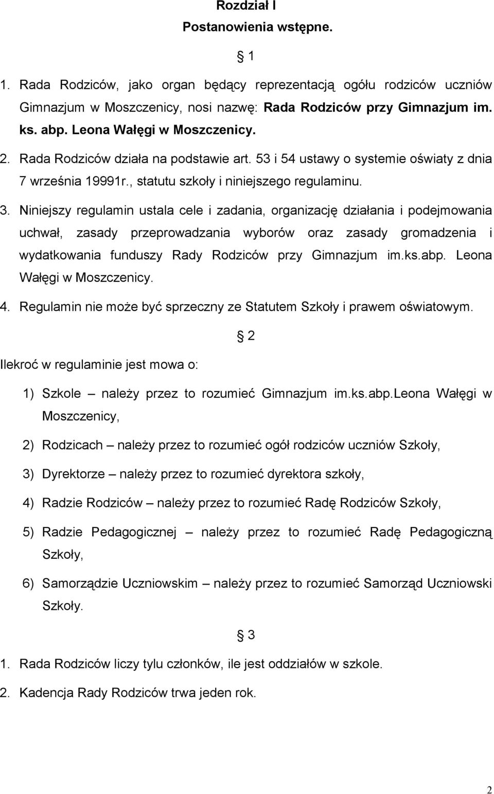 Niniejszy regulamin ustala cele i zadania, organizację działania i podejmowania uchwał, zasady przeprowadzania wyborów oraz zasady gromadzenia i wydatkowania funduszy Rady Rodziców przy Gimnazjum im.