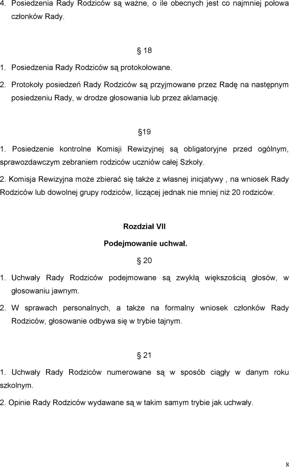 Posiedzenie kontrolne Komisji Rewizyjnej są obligatoryjne przed ogólnym, sprawozdawczym zebraniem rodziców uczniów całej Szkoły. 2.