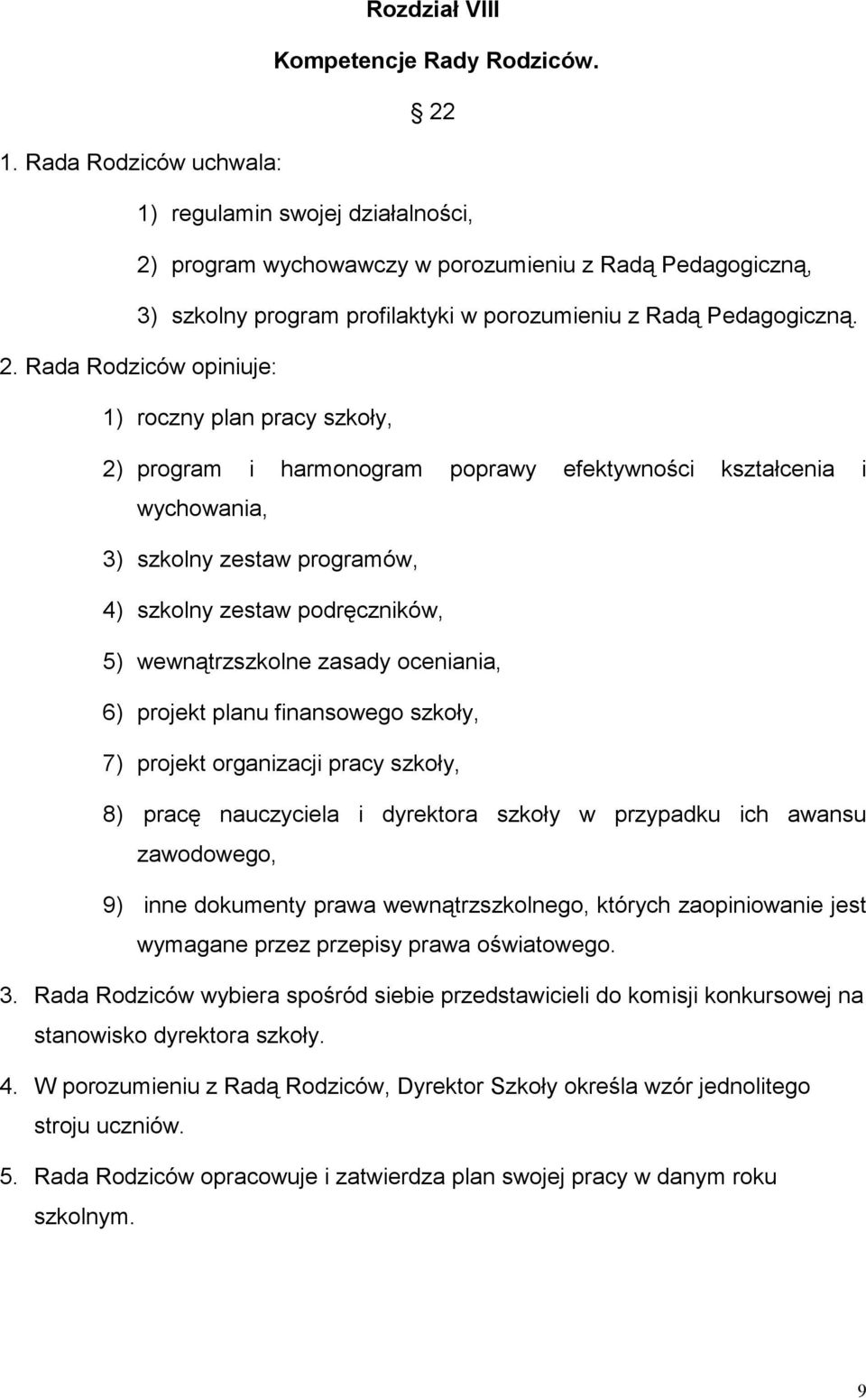 program wychowawczy w porozumieniu z Radą Pedagogiczną, 3) szkolny program profilaktyki w porozumieniu z Radą Pedagogiczną. 2.