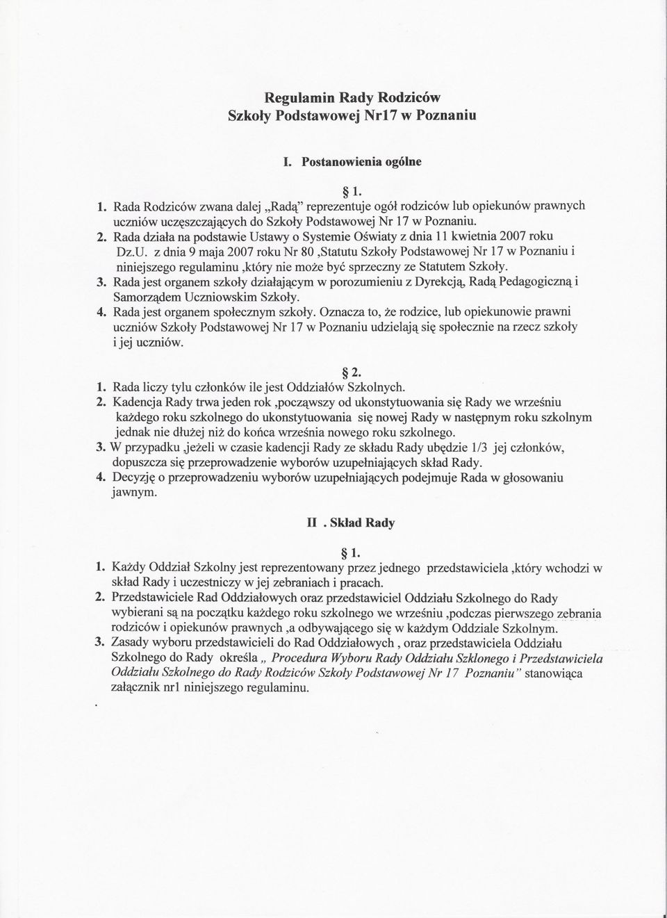 Rada dziala na podstawie Ustawy o Systemie Oswiaty z dnia 11 kwietnia 2007 roku Dz.U. z dnia 9 maja 2007 roku Nr 80,Statutu Szkoly Podstawowej Nr 17 w Poznaniu i niniejszego regulaminu,który nie moze byc sprzeczny ze Statutem Szkoly.