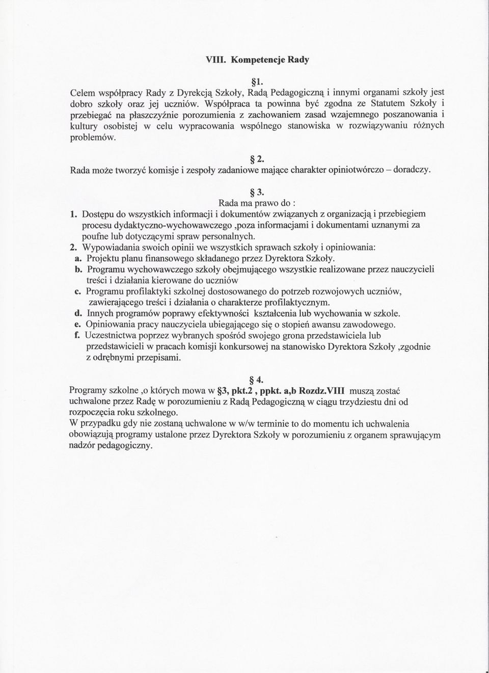 w rozwiazywaniu róznych problemów. Radamozetworzyckomisjei zespolyzadaniowemajacecharakteropiniotwórczo- doradczy. 3. Rada ma prawo do : l.