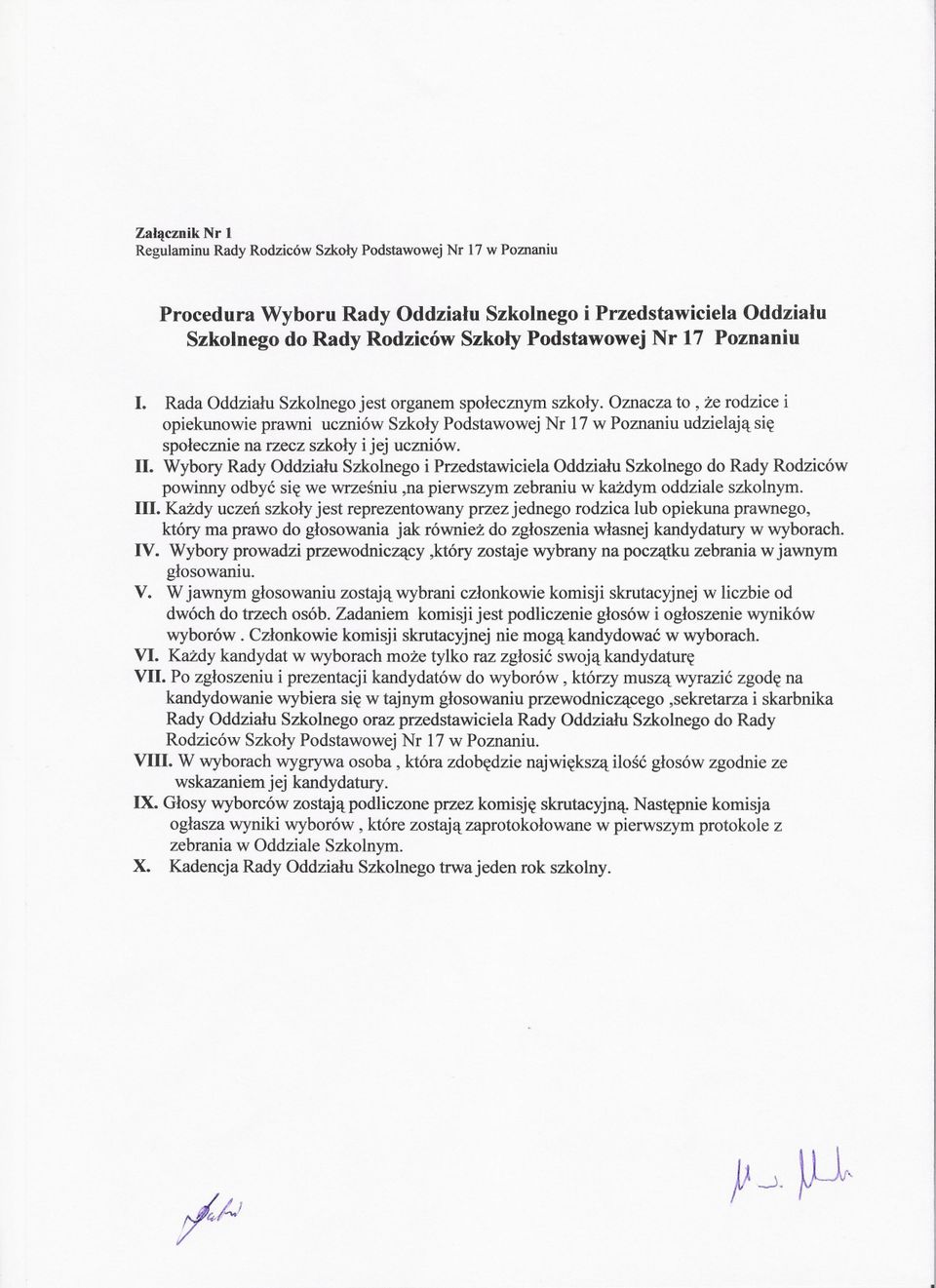 Oznacza to, ze rodzice i opiekunowie prawni uczniów Szkoly Podstawowej Nr 17 w Poznaniu udzielaja sie spolecznie na rzecz szkoly ijej uczniów. II.