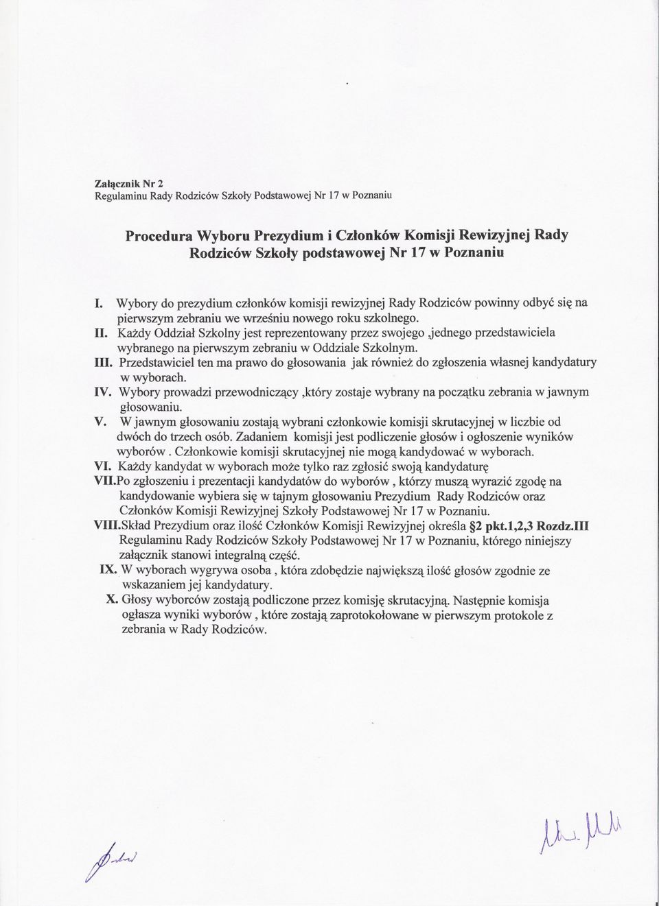 Kazdy Oddzial Szkolnyjest reprezentowany przez swojego Jednego przedstawiciela wybranego na pierwszym zebraniu w Oddziale Szkolnym. III.