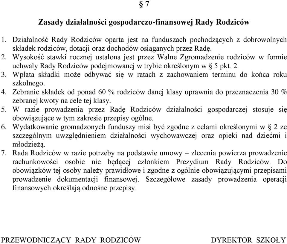 Wysokość stawki rocznej ustalona jest przez Walne Zgromadzenie rodziców w formie uchwały Rady Rodziców podejmowanej w trybie określonym w 5 pkt. 2. 3.