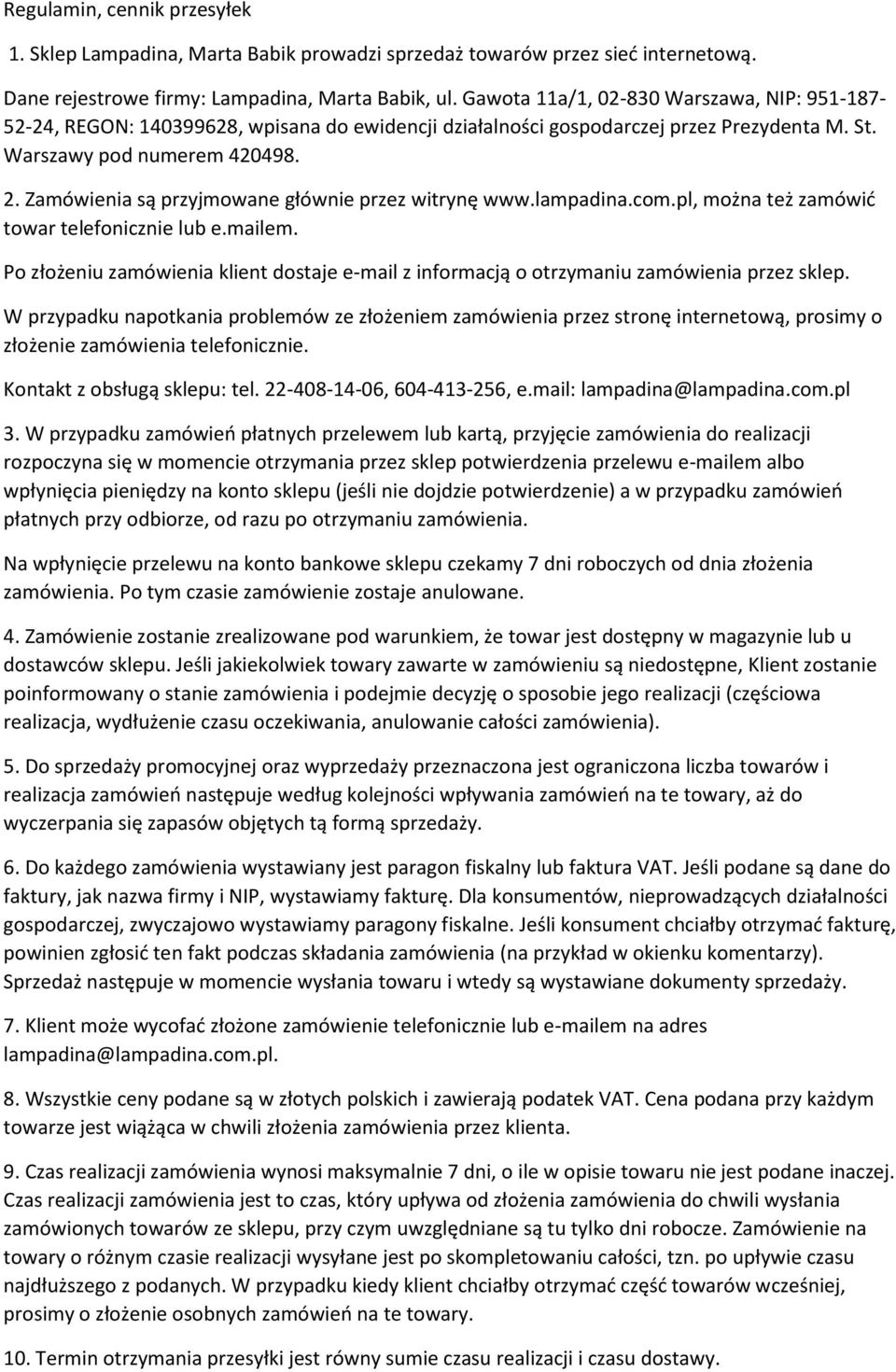 Zamówienia są przyjmowane głównie przez witrynę www.lampadina.com.pl, można też zamówić towar telefonicznie lub e.mailem.