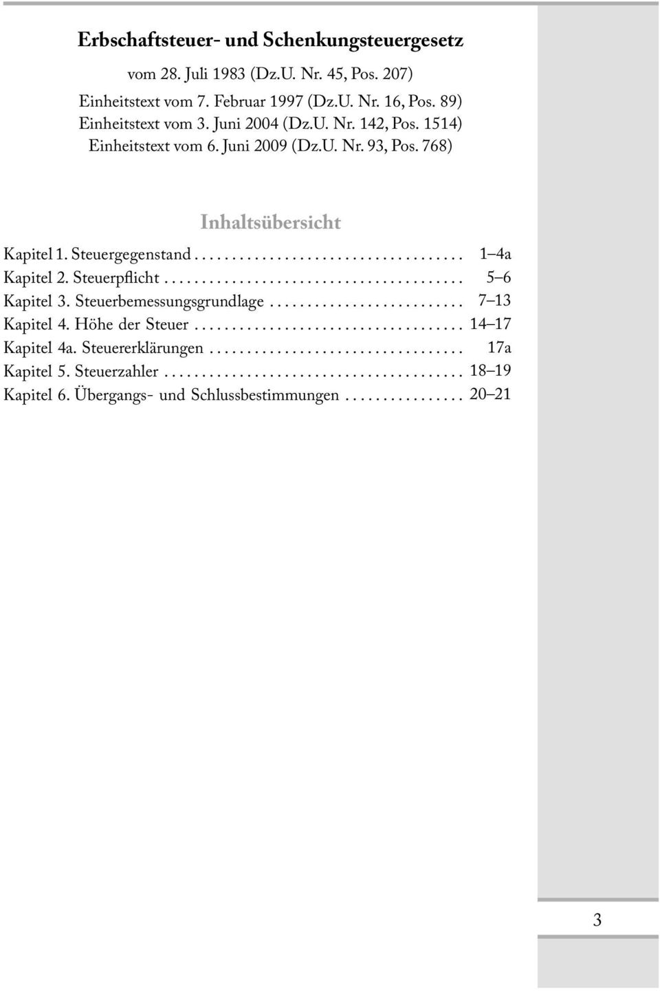 768) Inhaltsübersicht Kapitel 1. Steuergegenstand... 1 4a Kapitel 2. Steuerplicht... 5 6 Kapitel 3. Steuerbemessungsgrundlage.