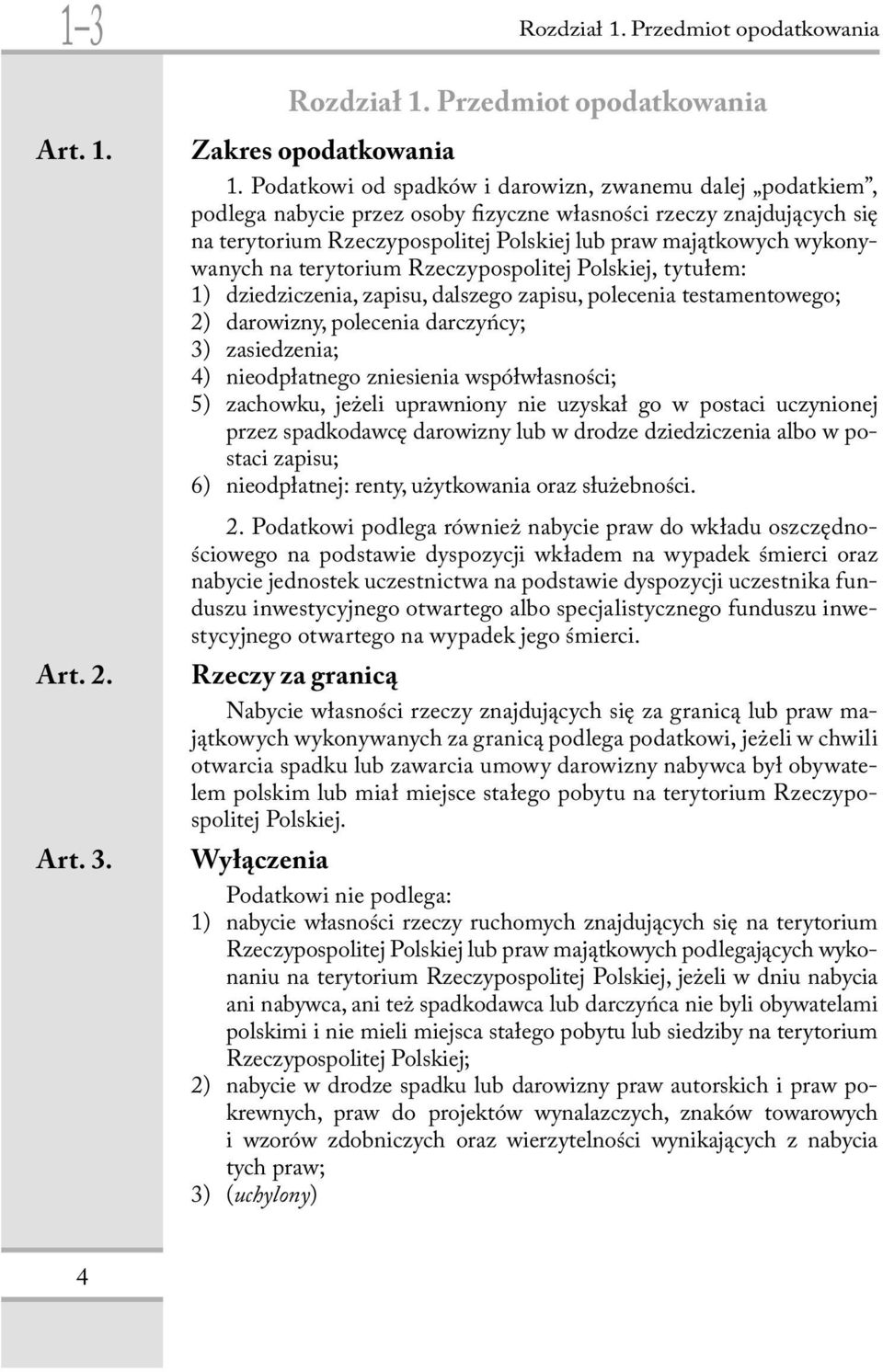 wykonywanych na terytorium Rzeczypospolitej Polskiej, tytułem: 1) dziedziczenia, zapisu, dalszego zapisu, polecenia testamentowego; 2) darowizny, polecenia darczyńcy; 3) zasiedzenia; 4) nieodpłatnego