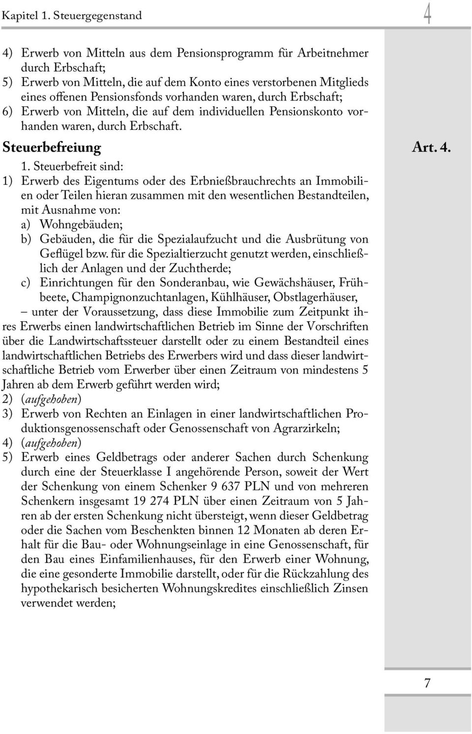 vorhanden waren, durch Erbschaft; 6) Erwerb von Mitteln, die auf dem individuellen Pensionskonto vorhanden waren, durch Erbschaft. Steuerbefreiung Art. 4. 1.