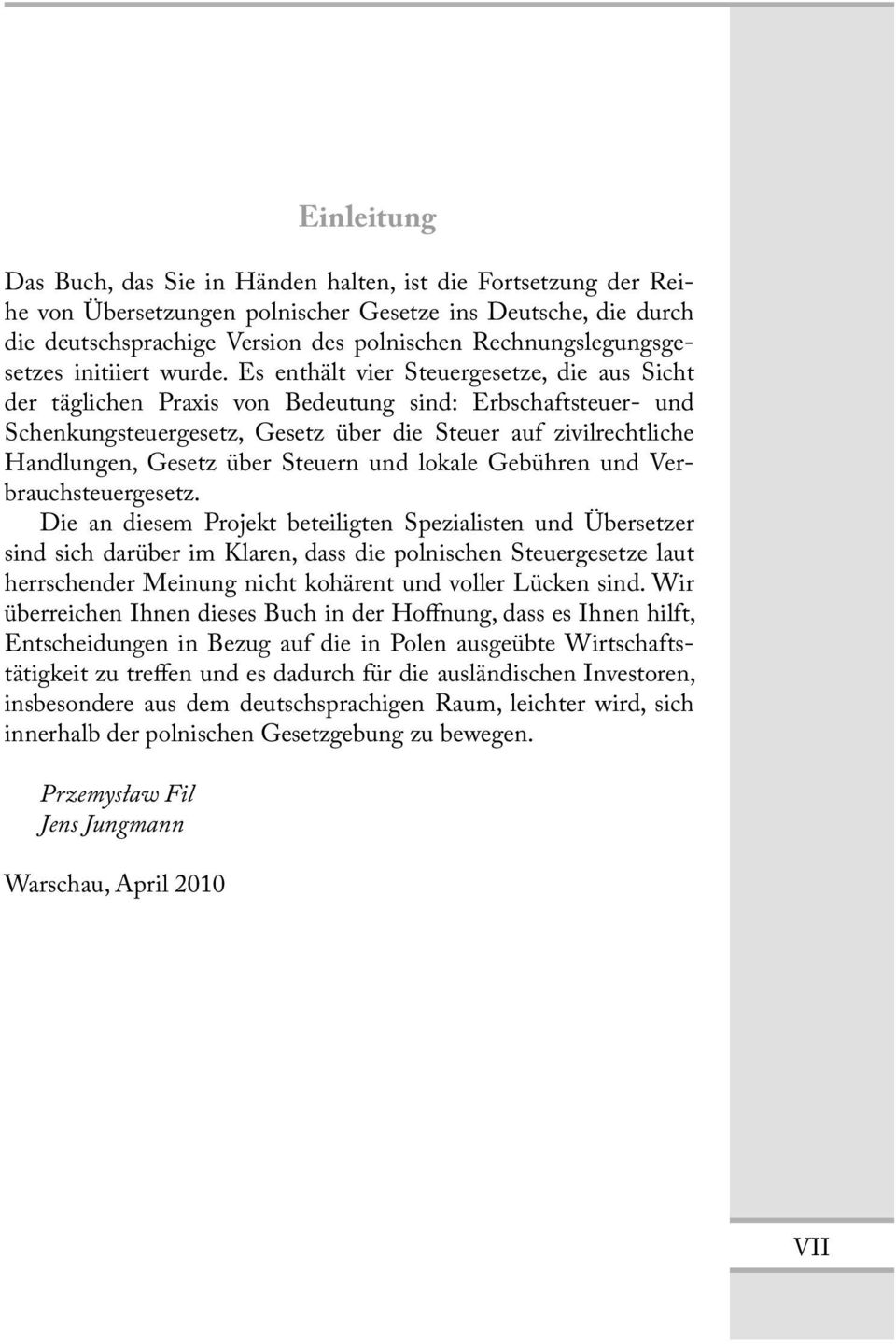 Es enthält vier Steuergesetze, die aus Sicht der täglichen Praxis von Bedeutung sind: Erbschaftsteuer- und Schenkungsteuergesetz, Gesetz über die Steuer auf zivilrechtliche Handlungen, Gesetz über