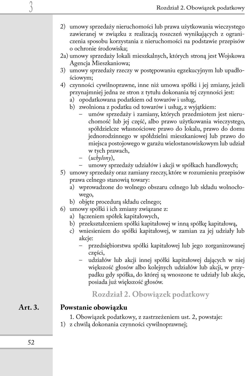 podstawie przepisów o ochronie środowiska; 2a) umowy sprzedaży lokali mieszkalnych, których stroną jest Wojskowa Agencja Mieszkaniowa; 3) umowy sprzedaży rzeczy w postępowaniu egzekucyjnym lub