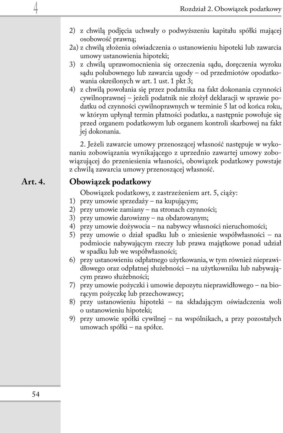 hipoteki; 3) z chwilą uprawomocnienia się orzeczenia sądu, doręczenia wyroku sądu polubownego lub zawarcia ugody od przedmiotów opodatkowania określonych w art. 1 ust.