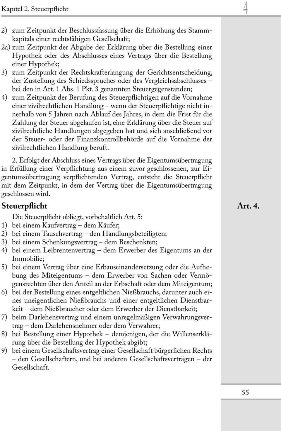 Hypothek oder des Abschlusses eines Vertrags über die Bestellung einer Hypothek; 3) zum Zeitpunkt der Rechtskrafterlangung der Gerichtsentscheidung, der Zustellung des Schiedsspruches oder des