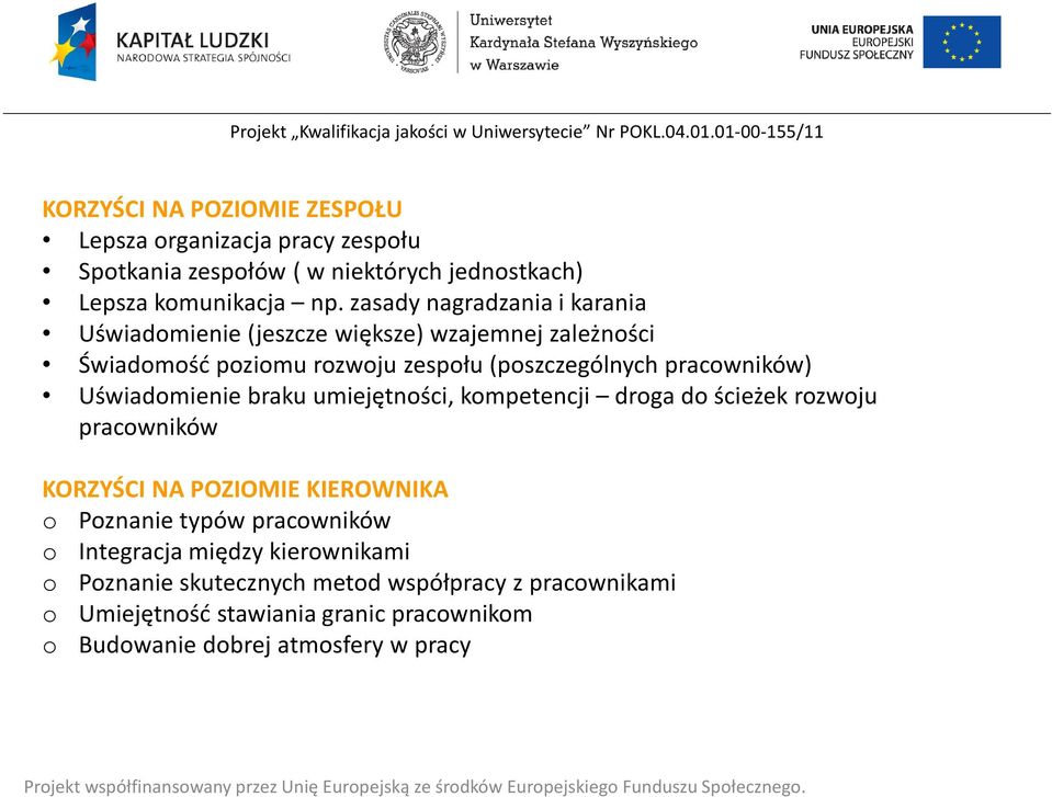 Uświadomienie braku umiejętności, kompetencji droga do ścieżek rozwoju pracowników KORZYŚCI NA POZIOMIE KIEROWNIKA o Poznanie typów pracowników o