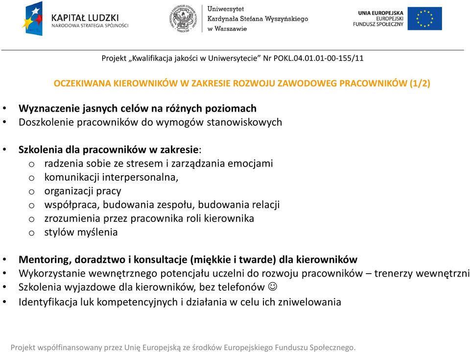 budowania relacji o zrozumienia przez pracownika roli kierownika o stylów myślenia Mentoring, doradztwo i konsultacje(miękkie i twarde) dla kierowników Wykorzystanie