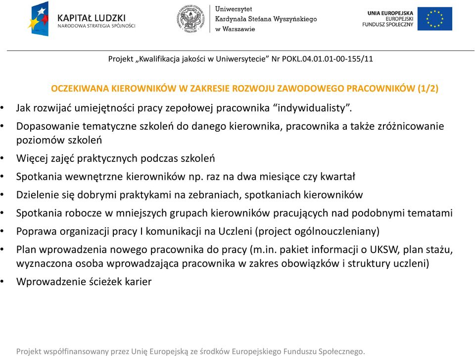 raz na dwa miesiące czy kwartał Dzielenie się dobrymi praktykami na zebraniach, spotkaniach kierowników Spotkania robocze w mniejszych grupach kierowników pracujących nad podobnymi tematami Poprawa