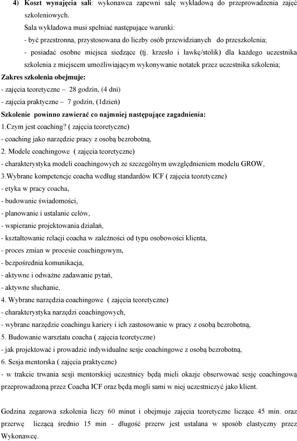 krzesło i ławkę/stolik) dla każdego uczestnika szkolenia z miejscem umożliwiającym wykonywanie notatek przez uczestnika szkolenia; Zakres szkolenia obejmuje: - zajęcia teoretyczne 28 godzin, (4 dni)