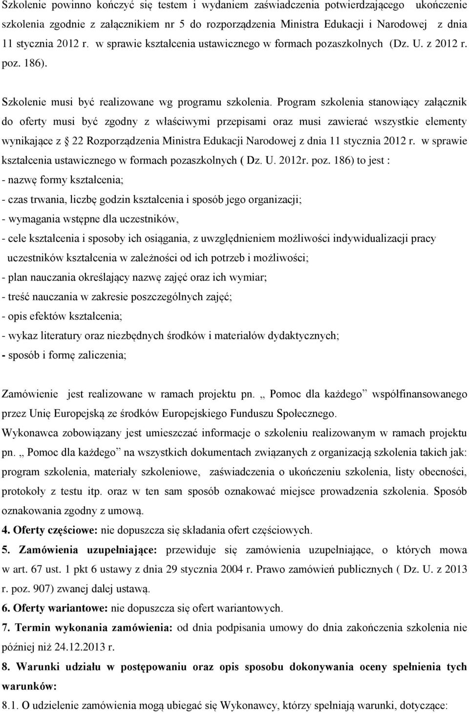 Program szkolenia stanowiący załącznik do oferty musi być zgodny z właściwymi przepisami oraz musi zawierać wszystkie elementy wynikające z 22 Rozporządzenia Ministra Edukacji Narodowej z dnia 11