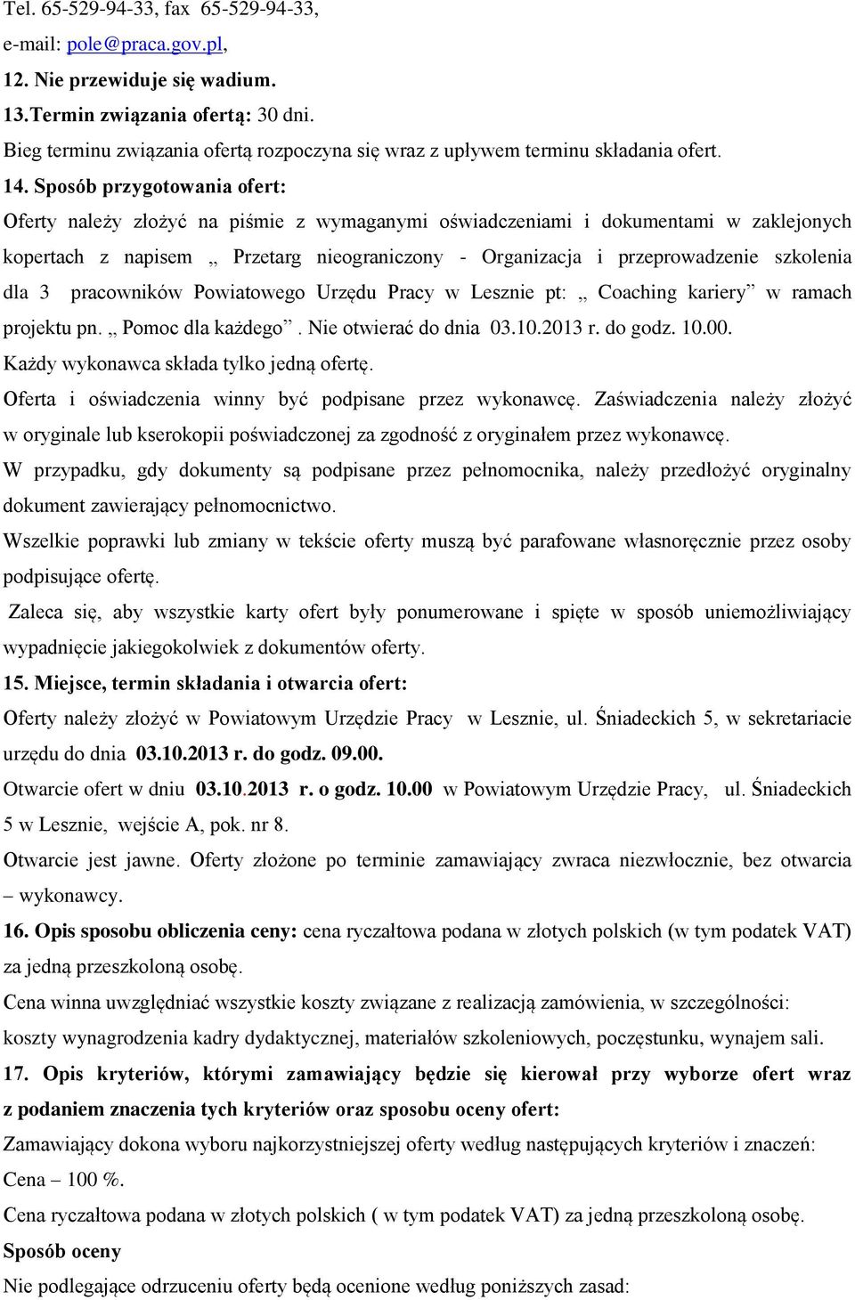 Sposób przygotowania ofert: Oferty należy złożyć na piśmie z wymaganymi oświadczeniami i dokumentami w zaklejonych kopertach z napisem Przetarg nieograniczony - Organizacja i przeprowadzenie