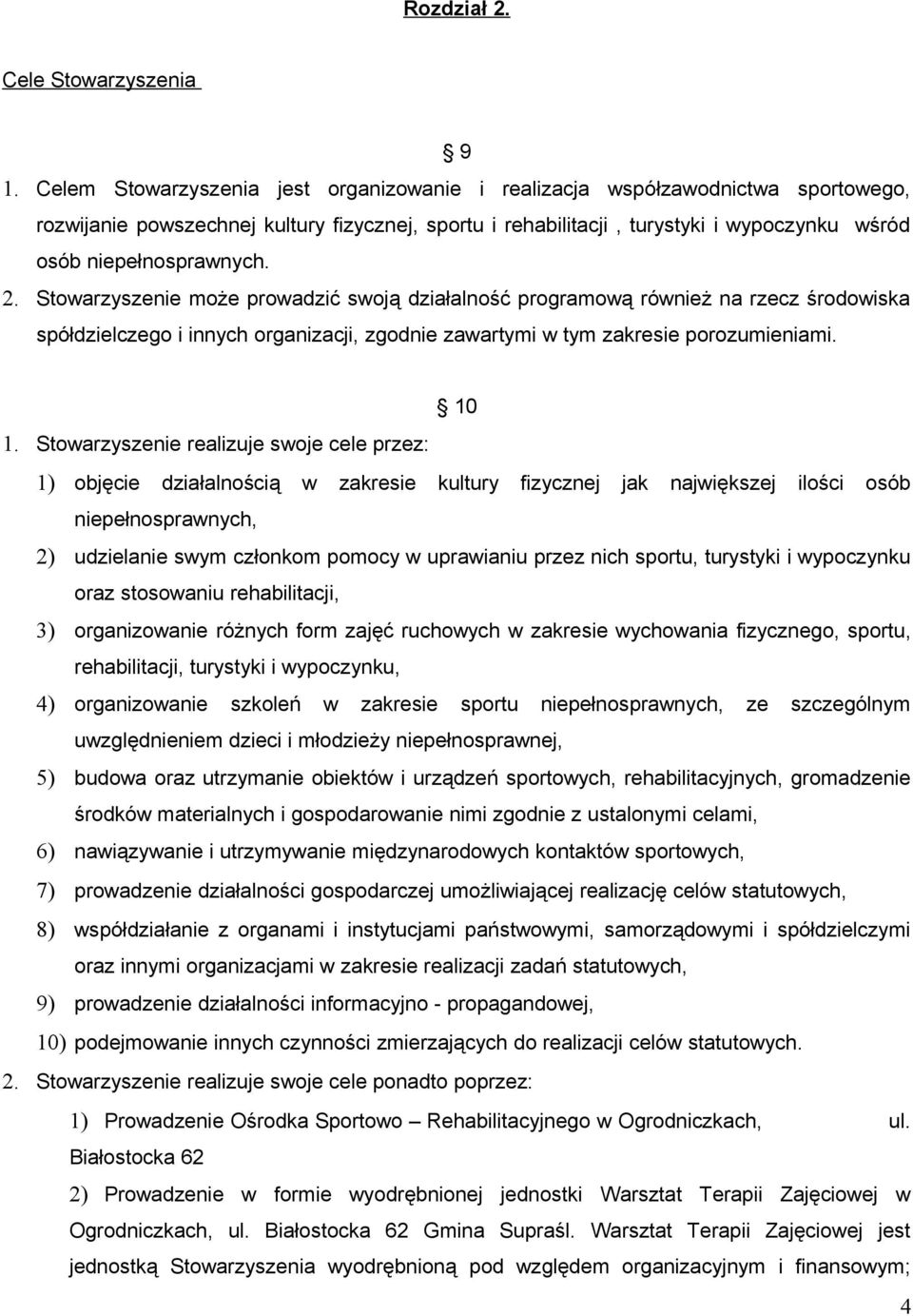 2. Stowarzyszenie może prowadzić swoją działalność programową również na rzecz środowiska spółdzielczego i innych organizacji, zgodnie zawartymi w tym zakresie porozumieniami. 10 1.