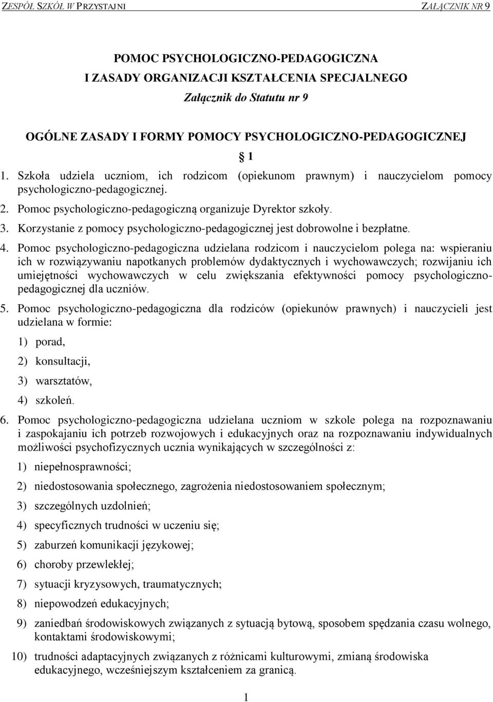 Korzystanie z pomocy psychologiczno-pedagogicznej jest dobrowolne i bezpłatne. 4.