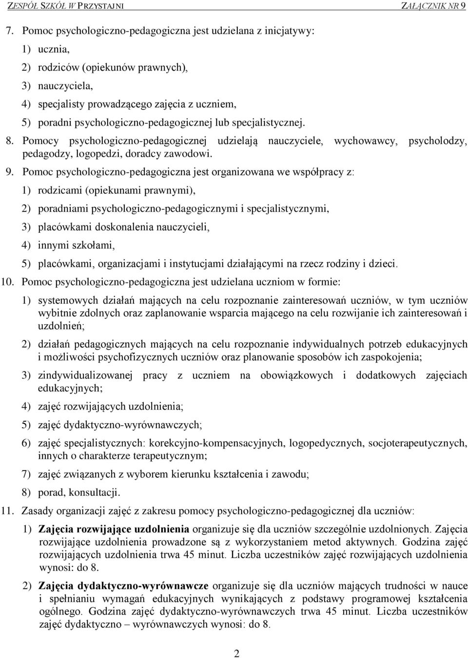 Pomoc psychologiczno-pedagogiczna jest organizowana we współpracy z: 1) rodzicami (opiekunami prawnymi), 2) poradniami psychologiczno-pedagogicznymi i specjalistycznymi, 3) placówkami doskonalenia