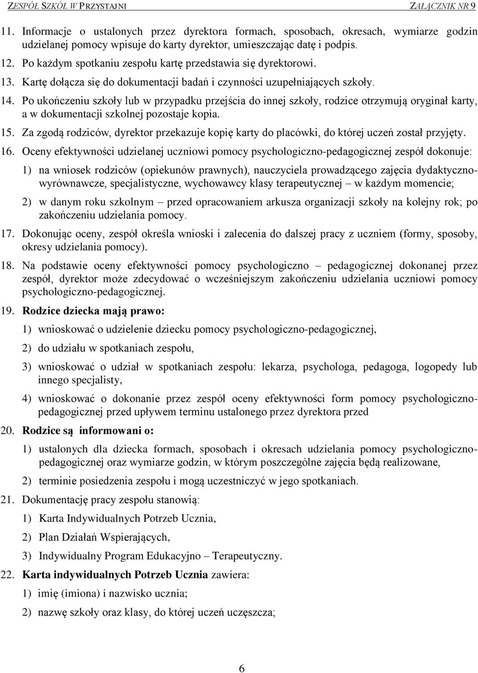 Po ukończeniu szkoły lub w przypadku przejścia do innej szkoły, rodzice otrzymują oryginał karty, a w dokumentacji szkolnej pozostaje kopia. 15.